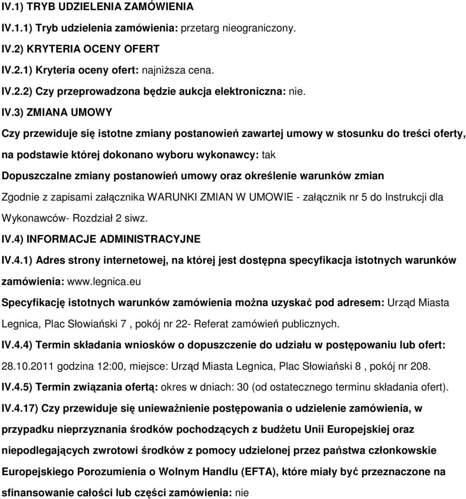 oraz określenie warunków zmian Zgodnie z zapisami załącznika WARUNKI ZMIAN W UMOWIE - załącznik nr 5 do Instrukcji dla Wykonawców- Rozdział 2 siwz. IV.4)