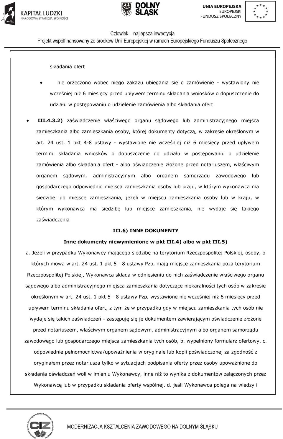 1 pkt 4-8 ustawy - wystawine nie wcześniej niż 6 miesięcy przed upływem terminu składania wnisków dpuszczenie d udziału w pstępwaniu udzielenie zamówienia alb składania fert - alb świadczenie złżne