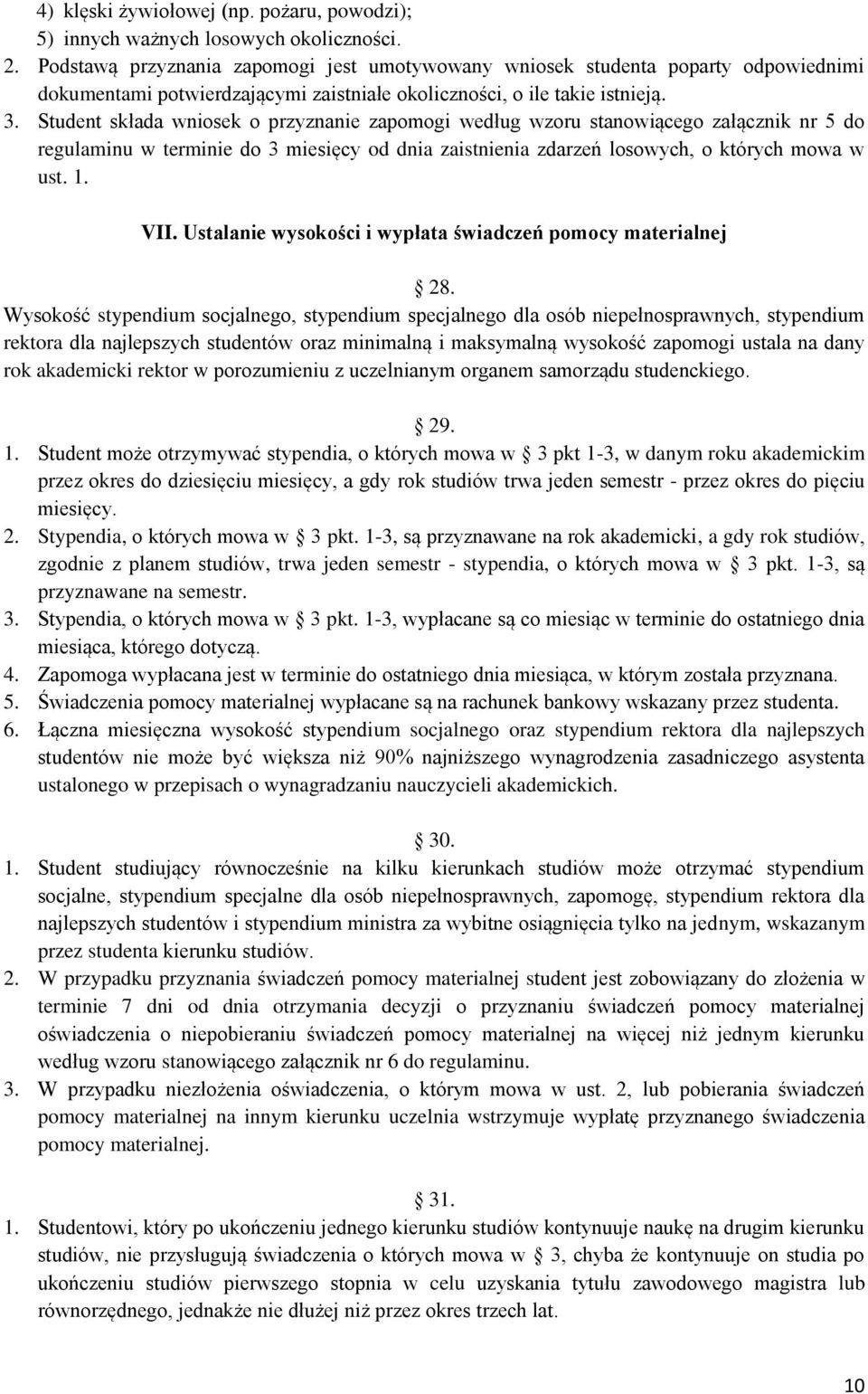 Student składa wniosek o przyznanie zapomogi według wzoru stanowiącego załącznik nr 5 do regulaminu w terminie do 3 miesięcy od dnia zaistnienia zdarzeń losowych, o których mowa w ust. 1. VII.