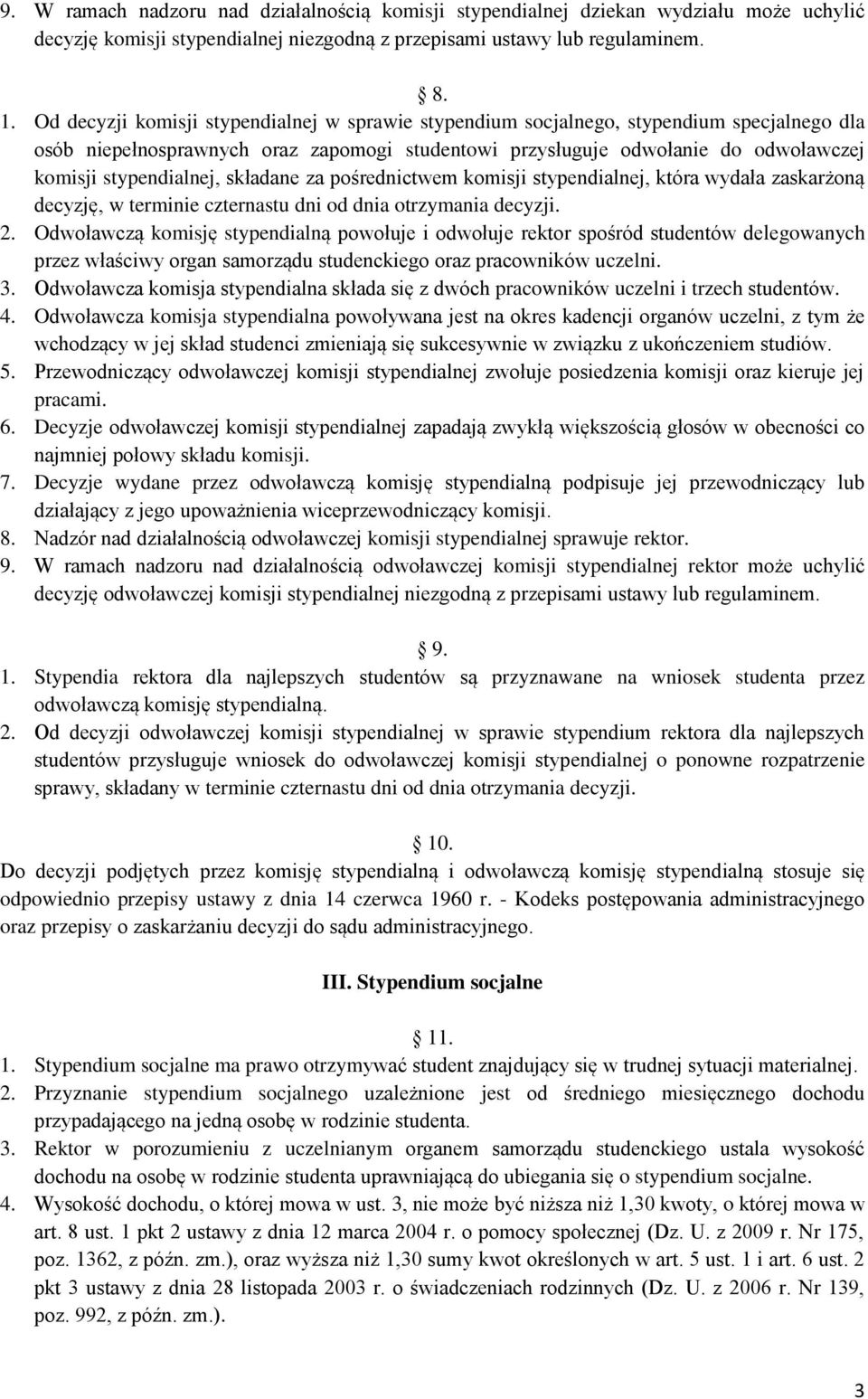 stypendialnej, składane za pośrednictwem komisji stypendialnej, która wydała zaskarżoną decyzję, w terminie czternastu dni od dnia otrzymania decyzji. 2.