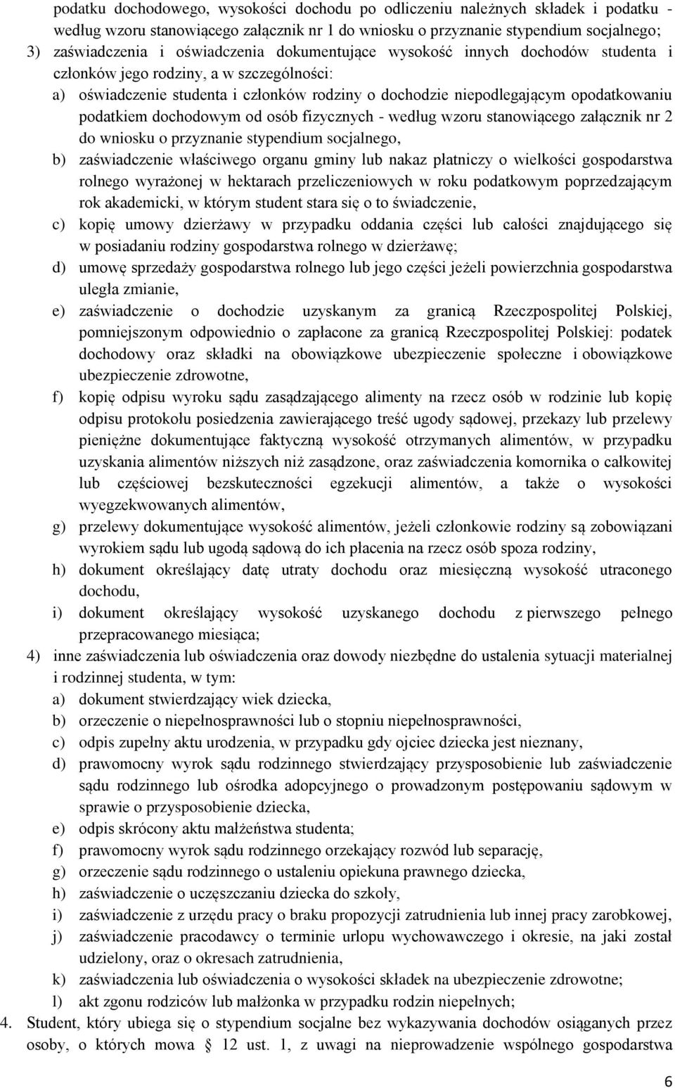 podatkiem dochodowym od osób fizycznych - według wzoru stanowiącego załącznik nr 2 do wniosku o przyznanie stypendium socjalnego, b) zaświadczenie właściwego organu gminy lub nakaz płatniczy o