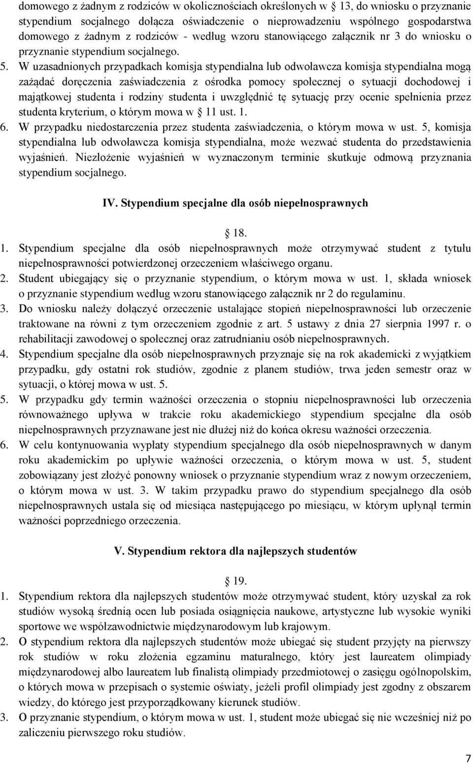 W uzasadnionych przypadkach komisja stypendialna lub odwoławcza komisja stypendialna mogą zażądać doręczenia zaświadczenia z ośrodka pomocy społecznej o sytuacji dochodowej i majątkowej studenta i