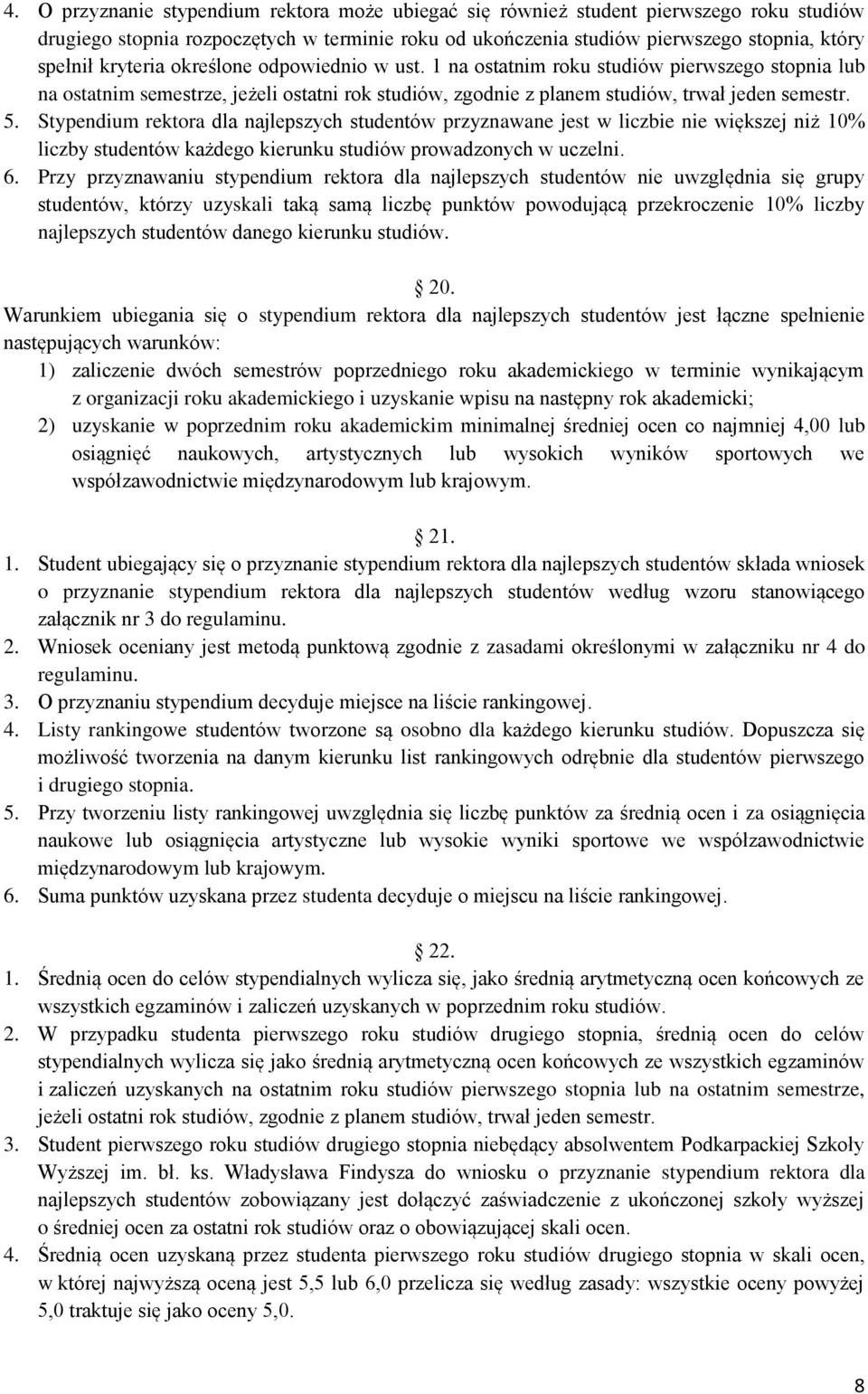 Stypendium rektora dla najlepszych studentów przyznawane jest w liczbie nie większej niż 10% liczby studentów każdego kierunku studiów prowadzonych w uczelni. 6.