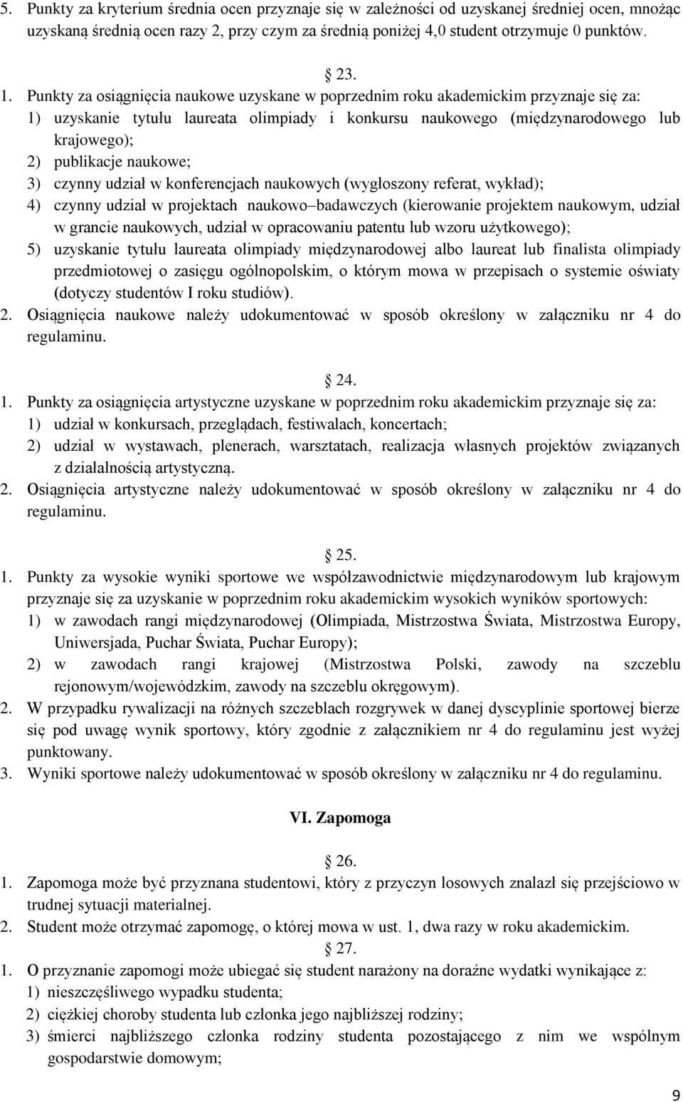 naukowe; 3) czynny udział w konferencjach naukowych (wygłoszony referat, wykład); 4) czynny udział w projektach naukowo badawczych (kierowanie projektem naukowym, udział w grancie naukowych, udział w