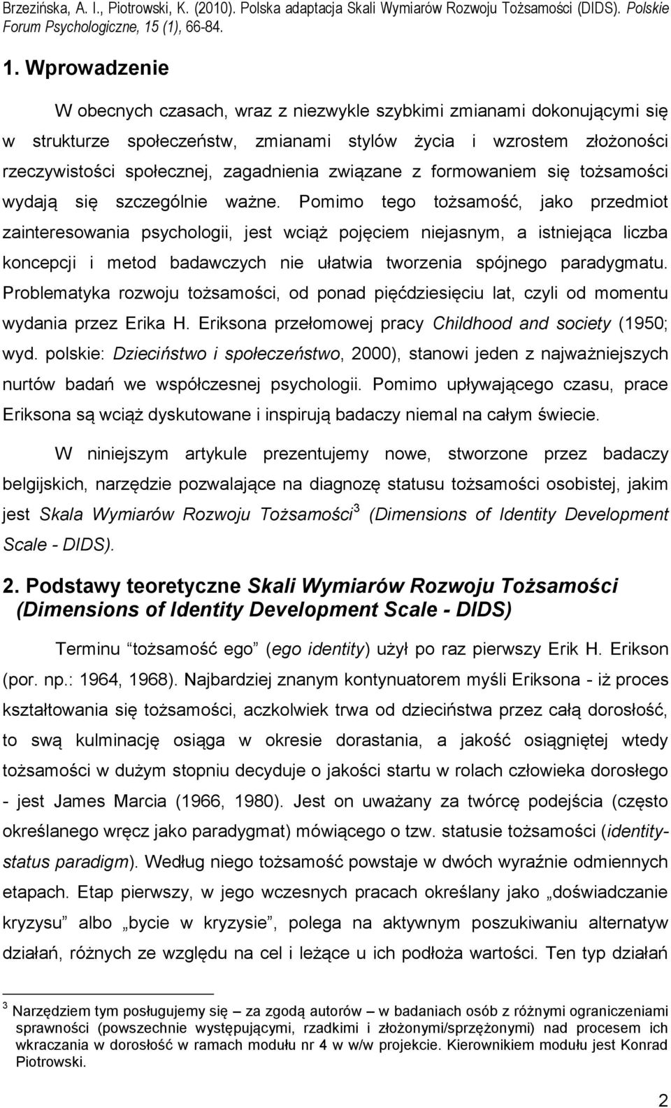 Pomimo tego tożsamość, jako przedmiot zainteresowania psychologii, jest wciąż pojęciem niejasnym, a istniejąca liczba koncepcji i metod badawczych nie ułatwia tworzenia spójnego paradygmatu.