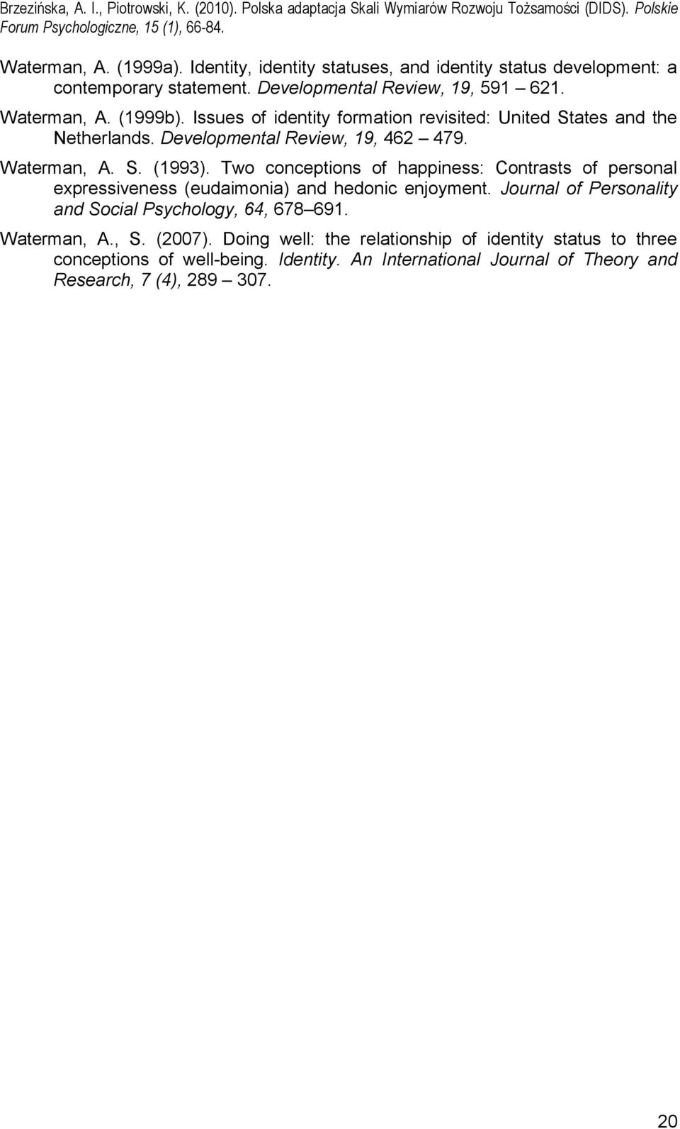 Two conceptions of happiness: Contrasts of personal expressiveness (eudaimonia) and hedonic enjoyment. Journal of Personality and Social Psychology, 64, 678 691.