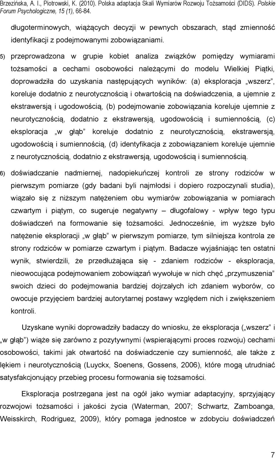 wszerz, koreluje dodatnio z neurotycznością i otwartością na doświadczenia, a ujemnie z ekstrawersją i ugodowością, (b) podejmowanie zobowiązania koreluje ujemnie z neurotycznością, dodatnio z