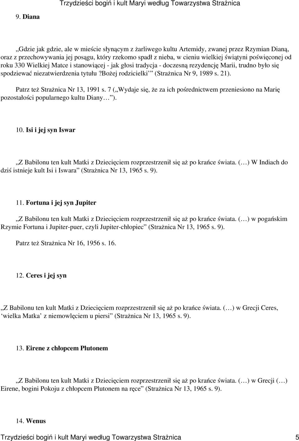 21). Patrz też Strażnica Nr 13, 1991 s. 7 ( Wydaje się, że za ich pośrednictwem przeniesiono na Marię pozostałości popularnego kultu Diany ). 10.