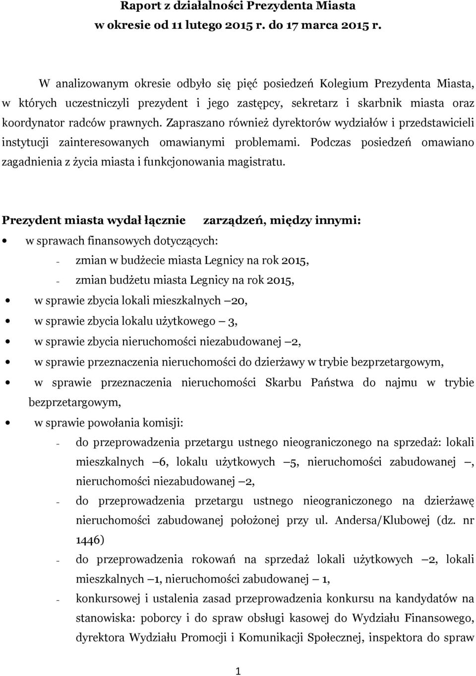 Zapraszano również dyrektorów wydziałów i przedstawicieli instytucji zainteresowanych omawianymi problemami. Podczas posiedzeń omawiano zagadnienia z życia miasta i funkcjonowania magistratu.