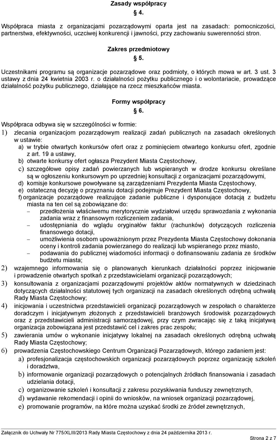 Zakres przedmiotowy 5. Uczestnikami programu są organizacje pozarządowe oraz podmioty, o których mowa w art. 3 ust. 3 ustawy z dnia 24 kwietnia 2003 r.