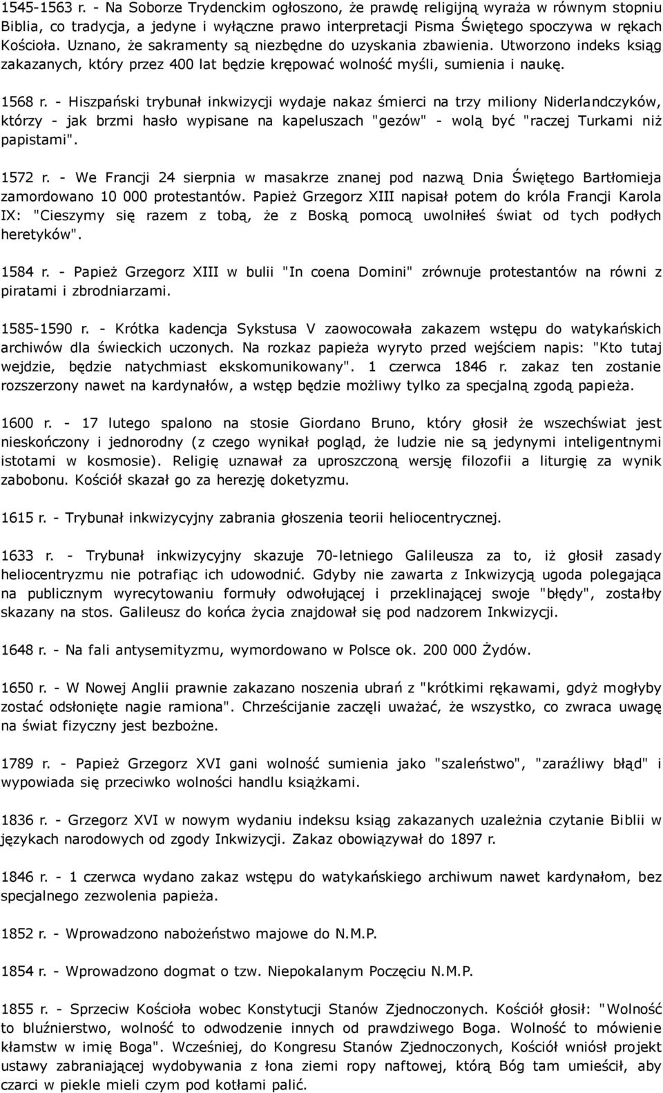 - Hiszpański trybunał inkwizycji wydaje nakaz śmierci na trzy miliony Niderlandczyków, którzy - jak brzmi hasło wypisane na kapeluszach "gezów" - wolą być "raczej Turkami niż papistami". 1572 r.