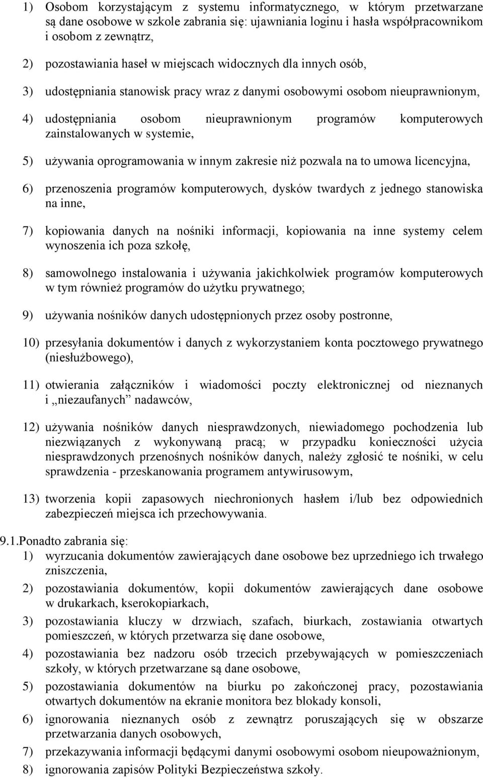 w systemie, 5) używania oprogramowania w innym zakresie niż pozwala na to umowa licencyjna, 6) przenoszenia programów komputerowych, dysków twardych z jednego stanowiska na inne, 7) kopiowania danych