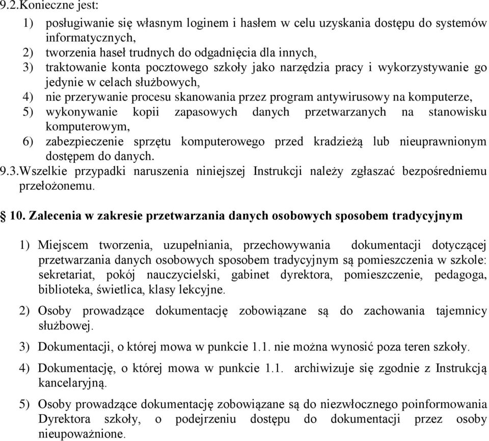 zapasowych danych przetwarzanych na stanowisku komputerowym, 6) zabezpieczenie sprzętu komputerowego przed kradzieżą lub nieuprawnionym dostępem do danych. 9.3.