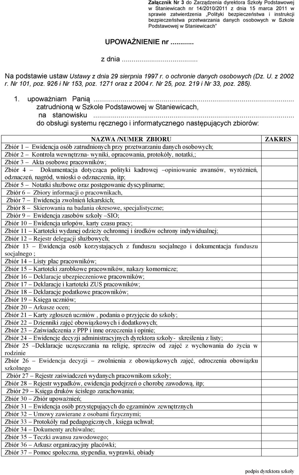 Nr 101, poz. 926 i Nr 153, poz. 1271 oraz z 2004 r. Nr 25, poz. 219 i Nr 33, poz. 285). 1. upoważniam Panią... zatrudnioną w Szkole Podstawowej w Staniewicach, na stanowisku.