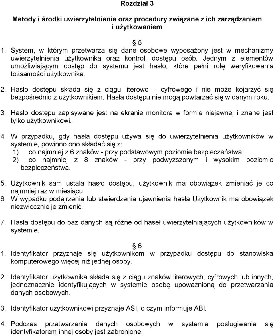 Jednym z elementów umożliwiającym dostęp do systemu jest hasło, które pełni rolę weryfikowania tożsamości użytkownika. 2.