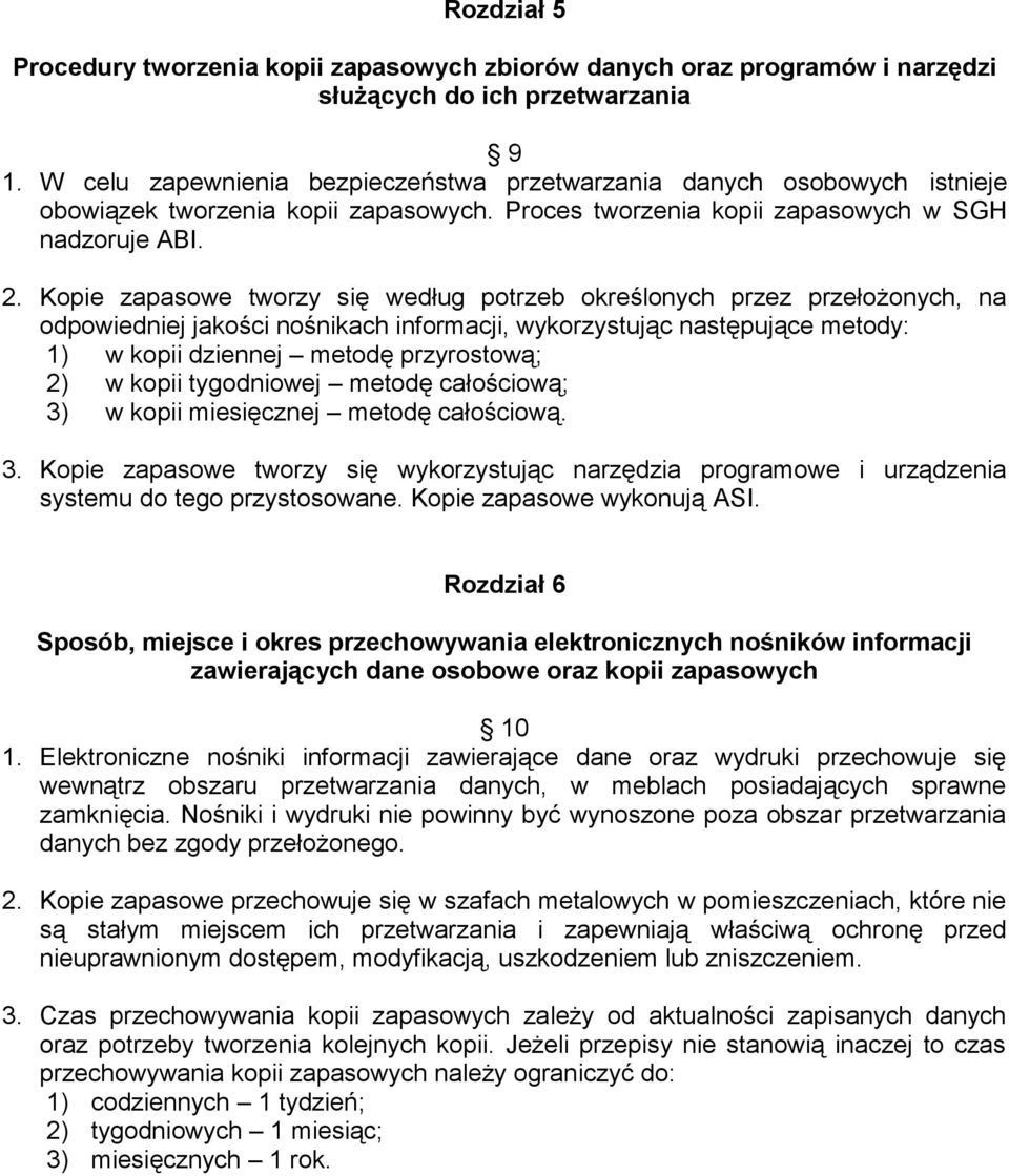 Kopie zapasowe tworzy się według potrzeb określonych przez przełożonych, na odpowiedniej jakości nośnikach informacji, wykorzystując następujące metody: 1) w kopii dziennej metodę przyrostową; 2) w