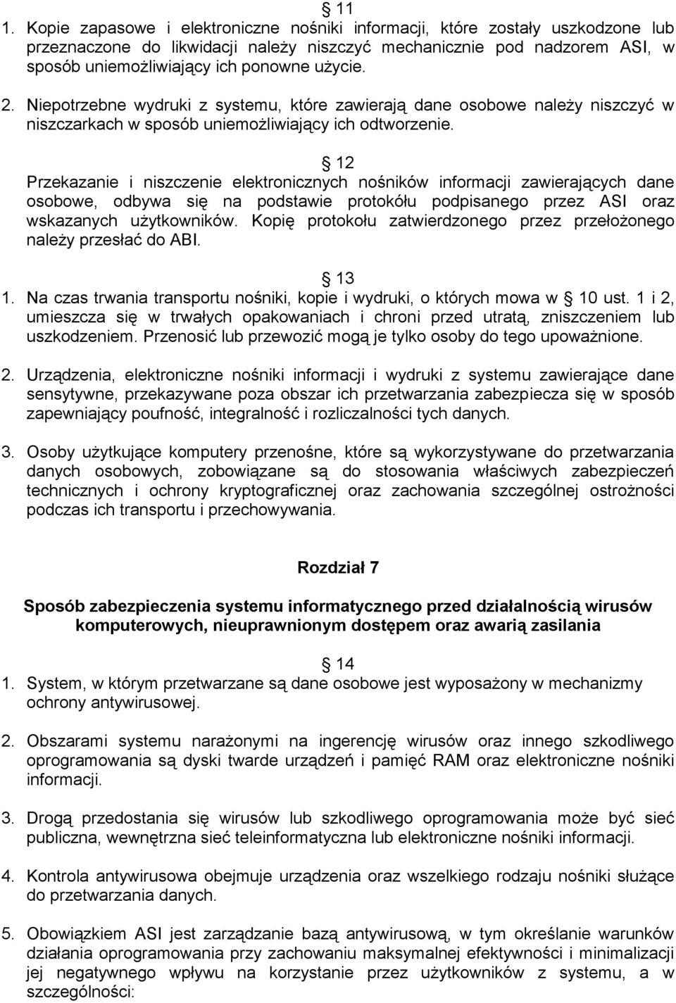 12 Przekazanie i niszczenie elektronicznych nośników informacji zawierających dane osobowe, odbywa się na podstawie protokółu podpisanego przez ASI oraz wskazanych użytkowników.