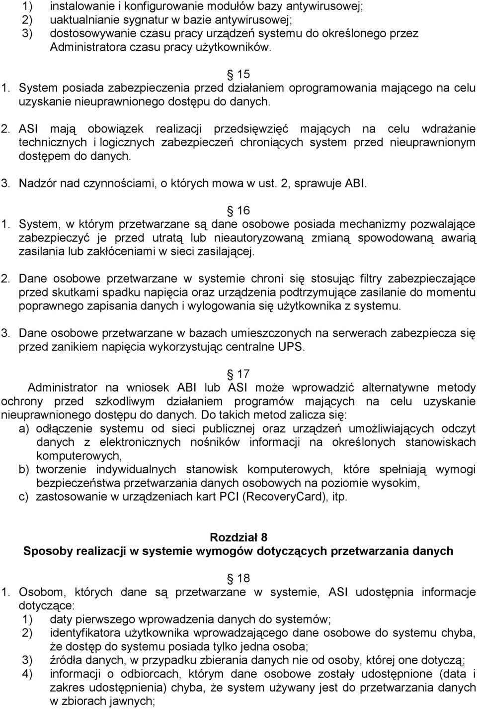 ASI mają obowiązek realizacji przedsięwzięć mających na celu wdrażanie technicznych i logicznych zabezpieczeń chroniących system przed nieuprawnionym dostępem do danych. 3.