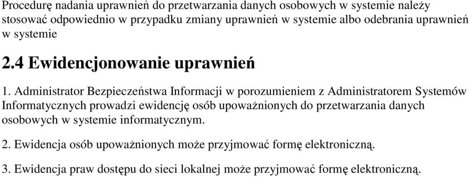 Administrator Bezpieczeństwa Informacji w porozumieniem z Administratorem Systemów Informatycznych prowadzi ewidencję osób upowaŝnionych do