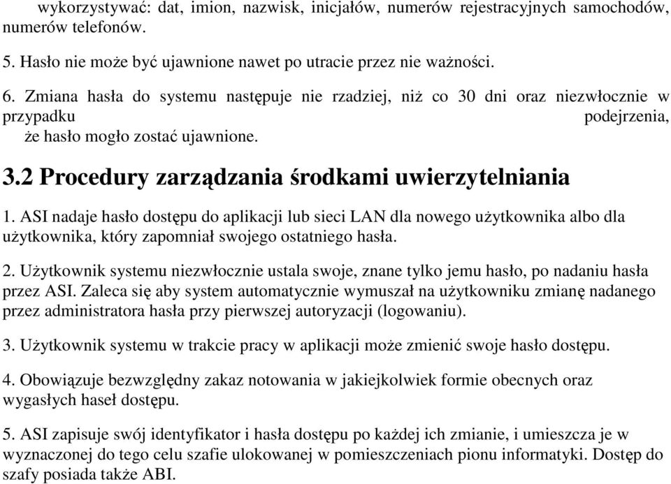 ASI nadaje hasło dostępu do aplikacji lub sieci LAN dla nowego uŝytkownika albo dla uŝytkownika, który zapomniał swojego ostatniego hasła. 2.