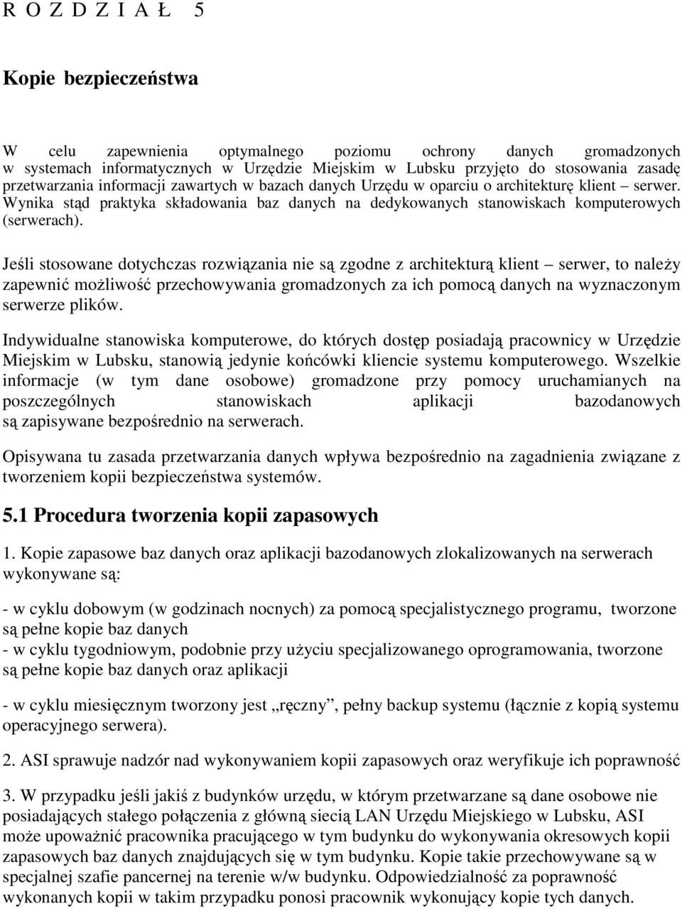 Jeśli stosowane dotychczas rozwiązania nie są zgodne z architekturą klient serwer, to naleŝy zapewnić moŝliwość przechowywania gromadzonych za ich pomocą danych na wyznaczonym serwerze plików.