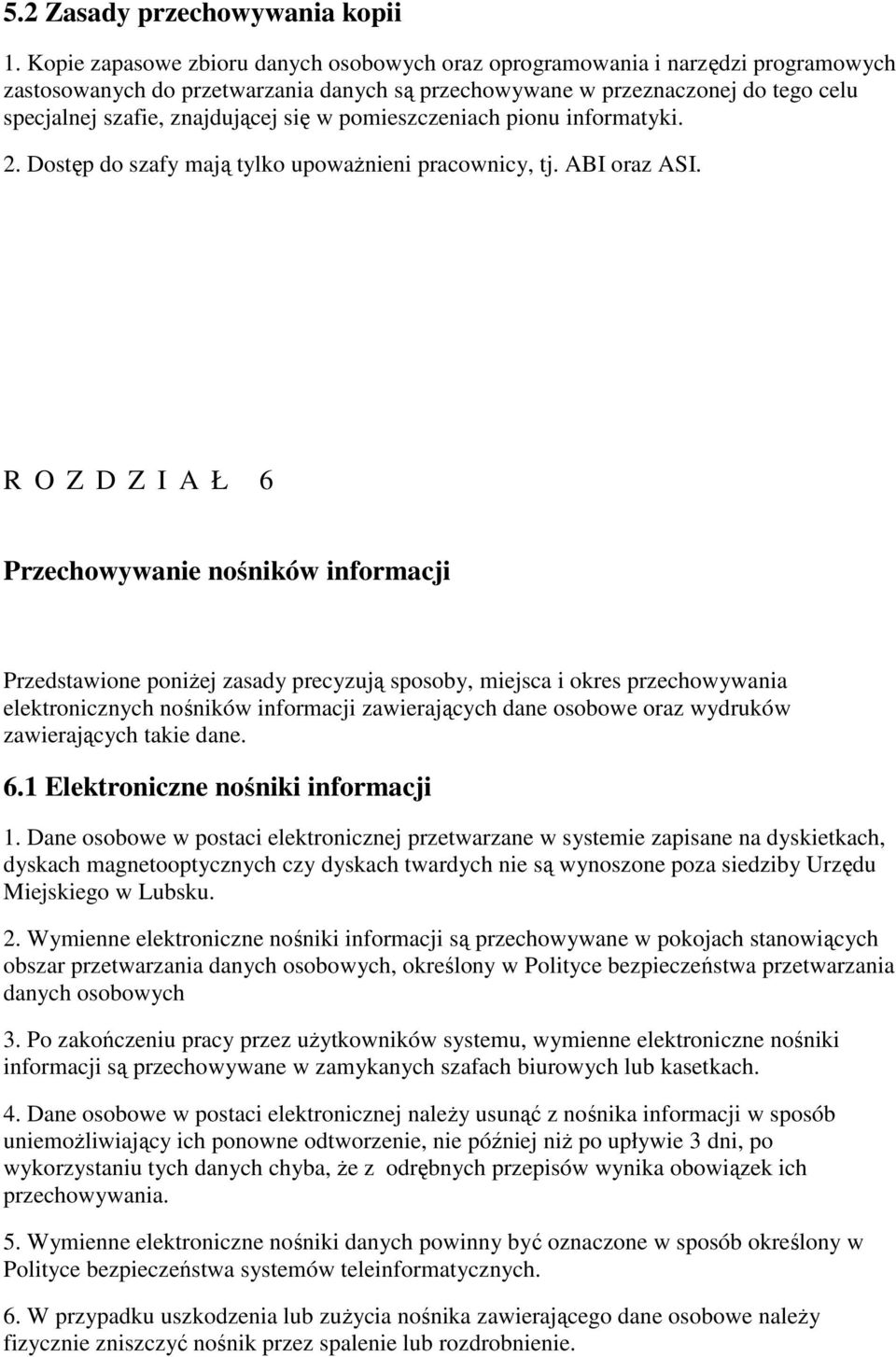 się w pomieszczeniach pionu informatyki. 2. Dostęp do szafy mają tylko upowaŝnieni pracownicy, tj. ABI oraz ASI.