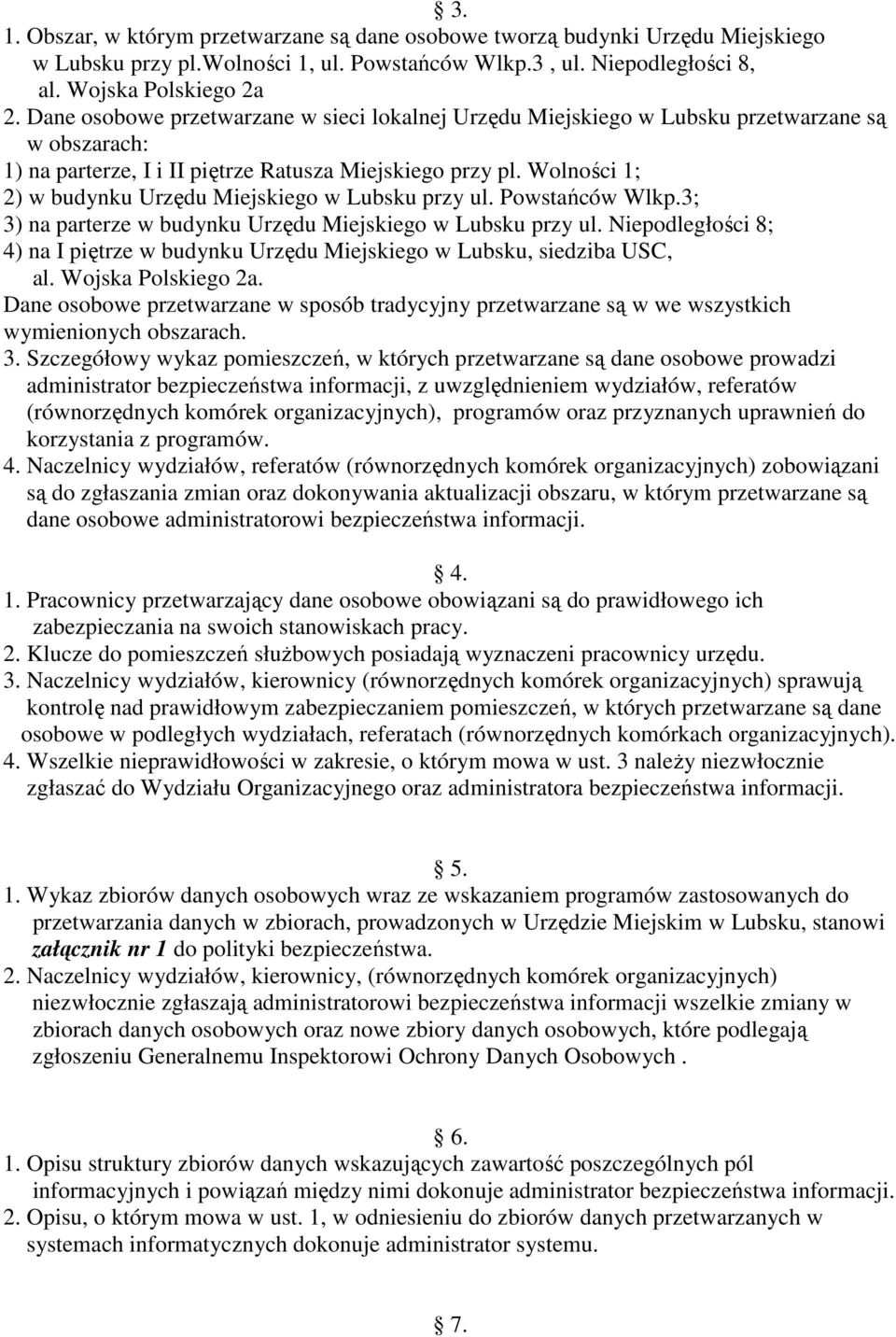 Wolności 1; 2) w budynku Urzędu Miejskiego w Lubsku przy ul. Powstańców Wlkp.3; 3) na parterze w budynku Urzędu Miejskiego w Lubsku przy ul.