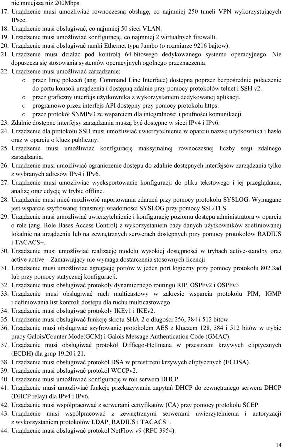 Urządzenie musi działać pod kontrolą 64-bitowego dedykowanego systemu operacyjnego. Nie dopuszcza się stosowania systemów operacyjnych ogólnego przeznaczenia. 22.