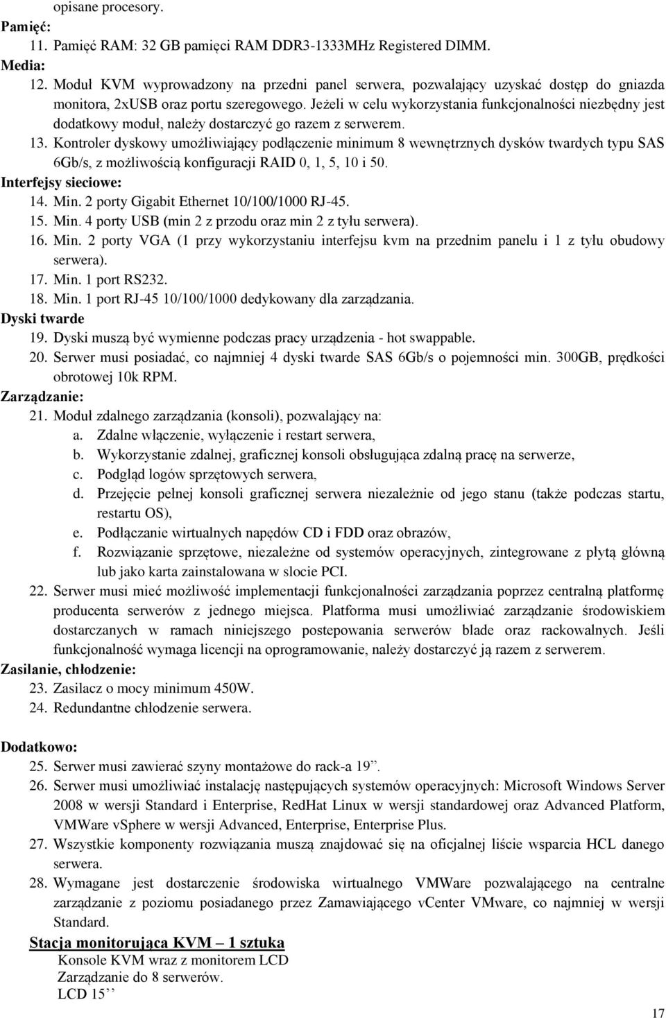 Jeżeli w celu wykorzystania funkcjonalności niezbędny jest dodatkowy moduł, należy dostarczyć go razem z serwerem. 13.