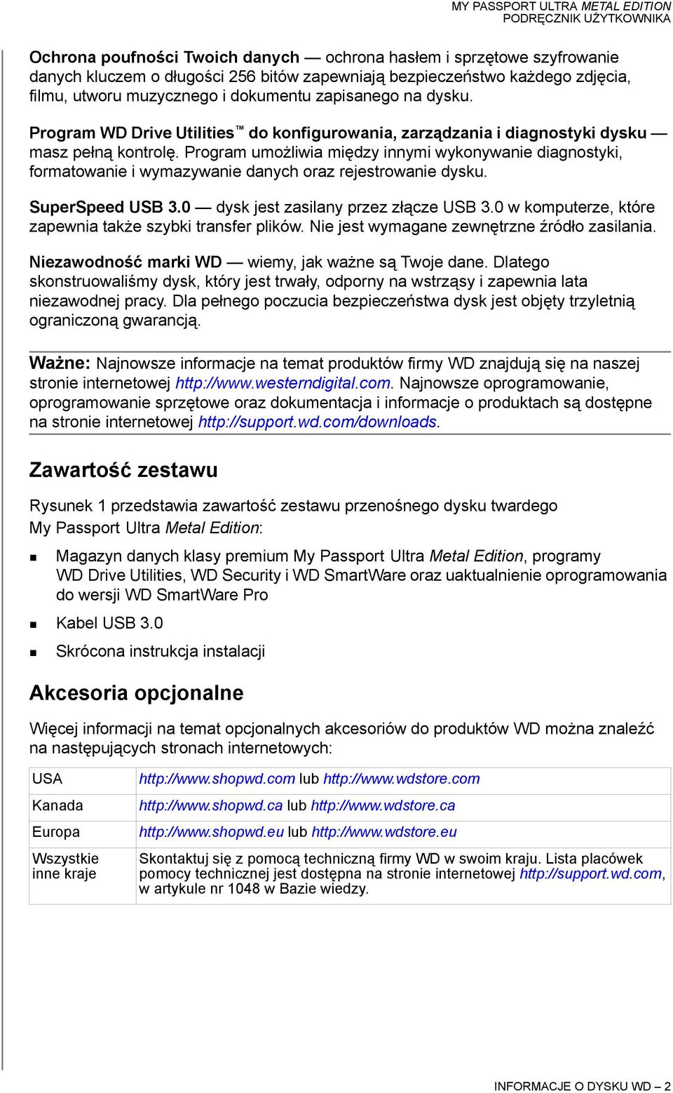 Program umożliwia między innymi wykonywanie diagnostyki, formatowanie i wymazywanie danych oraz rejestrowanie dysku. SuperSpeed USB 3.0 dysk jest zasilany przez złącze USB 3.