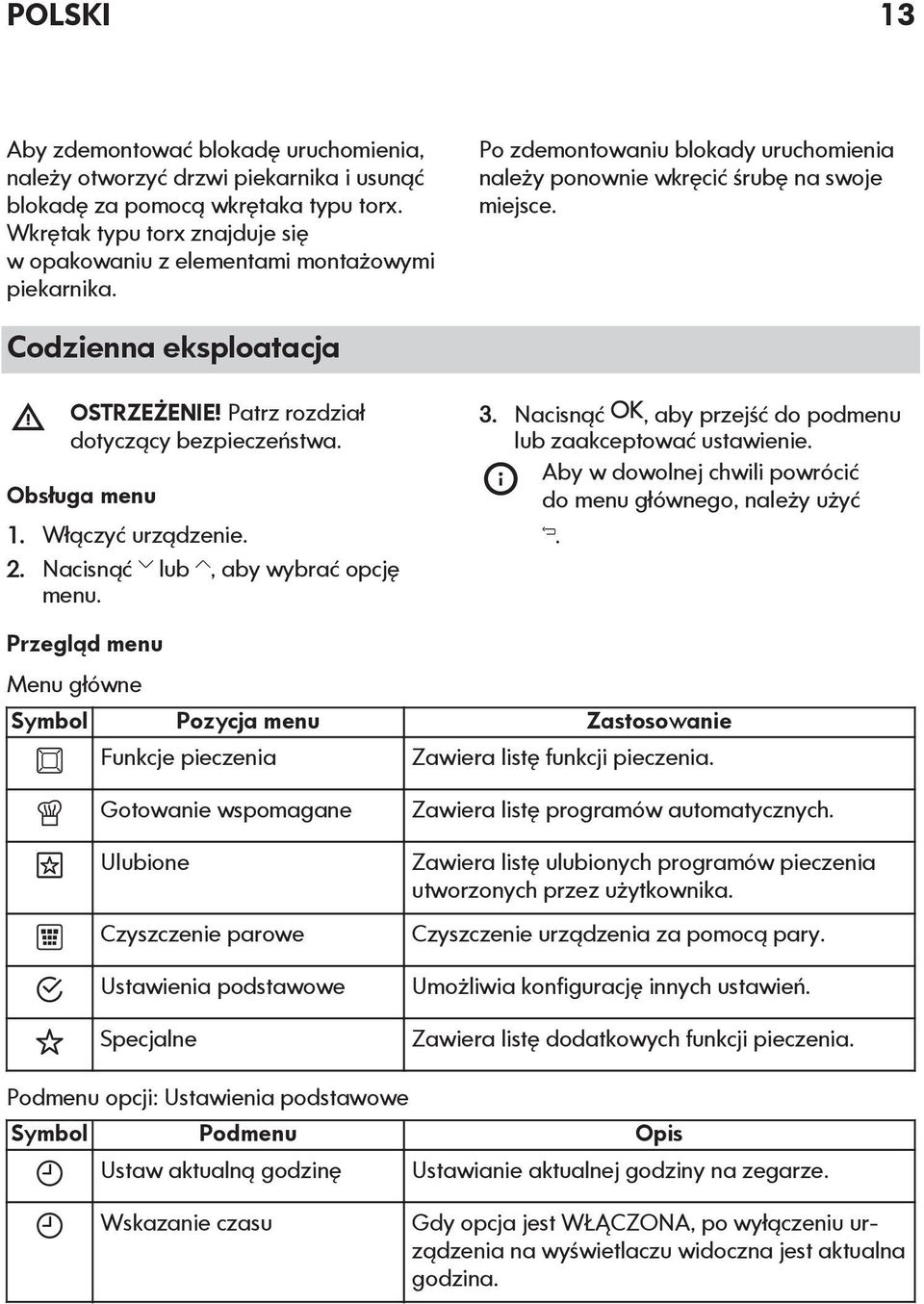 Codzienna eksploatacja OSTRZEŻENIE! Patrz rozdział dotyczący bezpieczeństwa. Obsługa menu 1. Włączyć urządzenie. 2. Nacisnąć lub, aby wybrać opcję menu. 3.