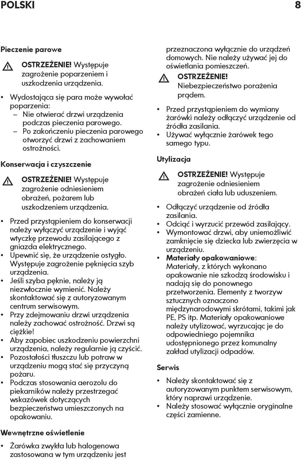 Konserwacja i czyszczenie OSTRZEŻENIE! Występuje zagrożenie odniesieniem obrażeń, pożarem lub uszkodzeniem urządzenia.