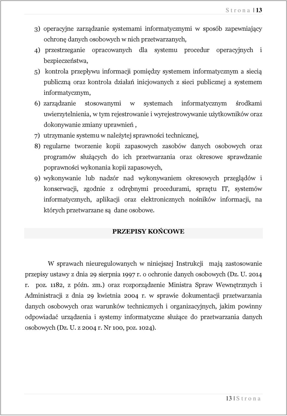 zarządzanie stosowanymi w systemach informatycznym środkami uwierzytelnienia, w tym rejestrowanie i wyrejestrowywanie użytkowników oraz dokonywanie zmiany uprawnień, 7) utrzymanie systemu w należytej