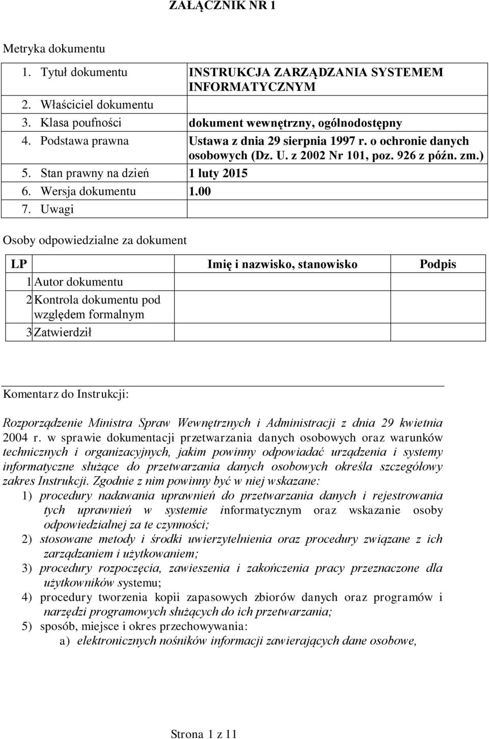 Uwagi Osoby odpowiedzialne za dokument LP Imię i nazwisko, stanowisko Podpis 1. Autor dokumentu 2. Kontrola dokumentu pod względem formalnym 3.