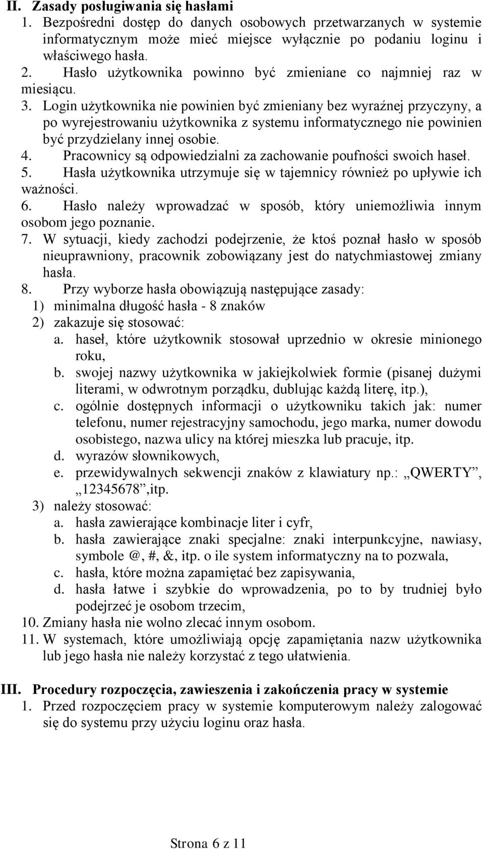 Login użytkownika nie powinien być zmieniany bez wyraźnej przyczyny, a po wyrejestrowaniu użytkownika z systemu informatycznego nie powinien być przydzielany innej osobie. 4.