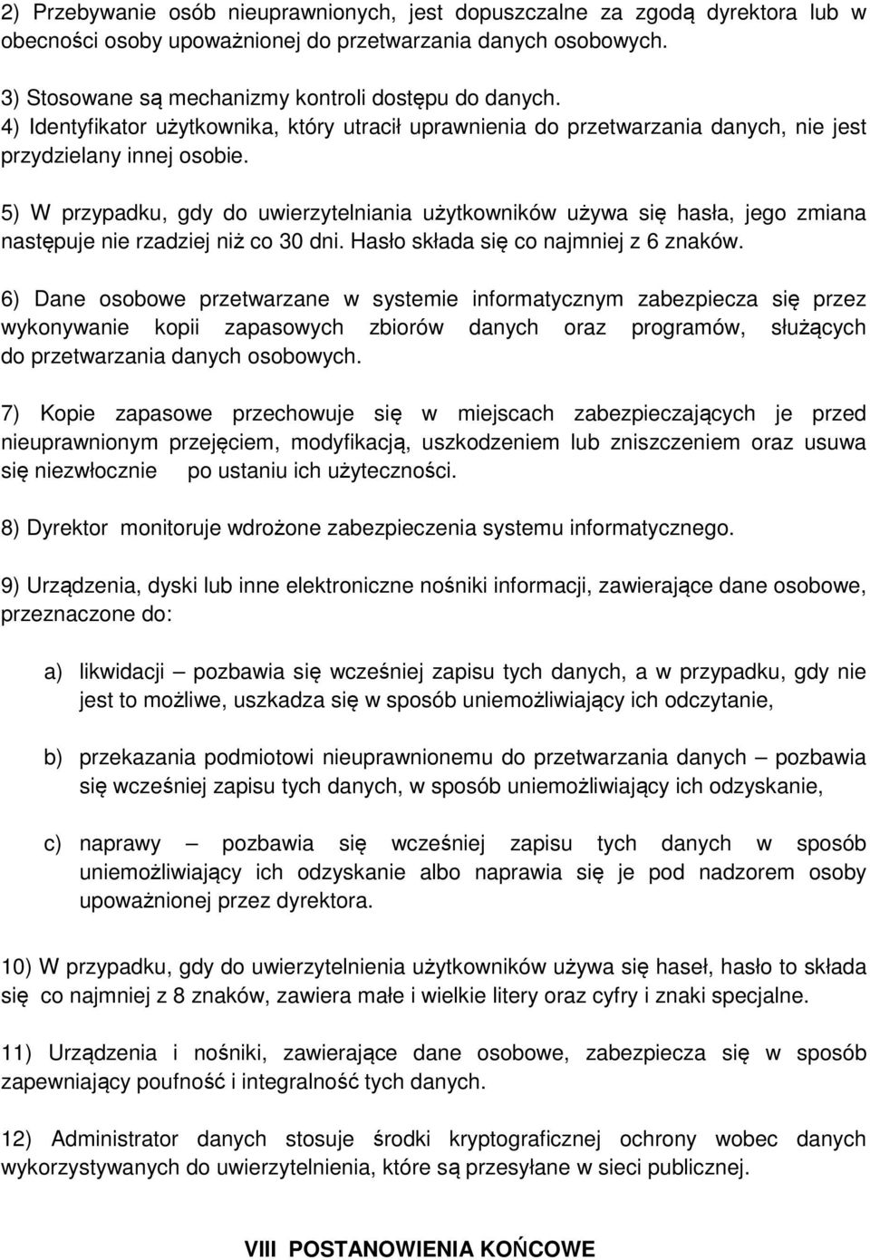 5) W przypadku, gdy do uwierzytelniania użytkowników używa się hasła, jego zmiana następuje nie rzadziej niż co 30 dni. Hasło składa się co najmniej z 6 znaków.