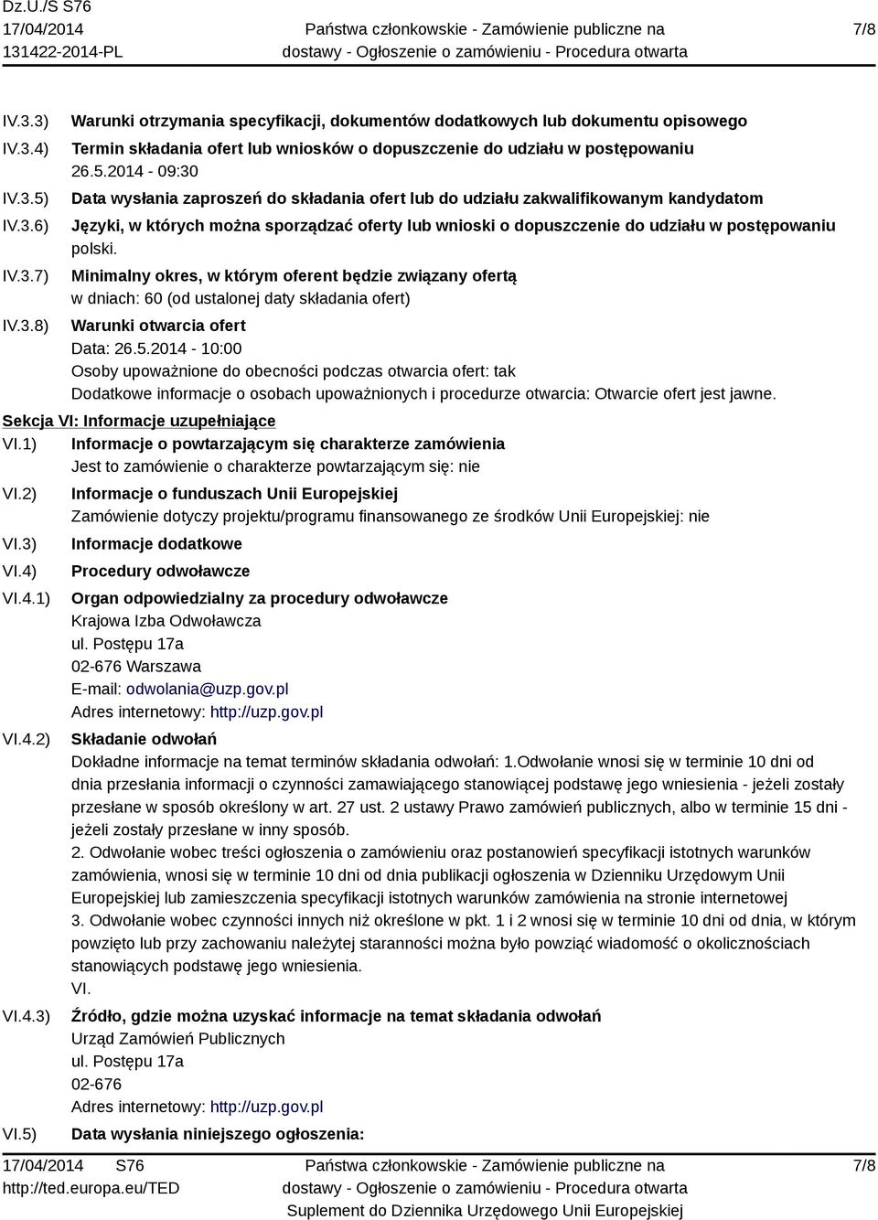 polski. Minimalny okres, w którym oferent będzie związany ofertą w dniach: 60 (od ustalonej daty składania ofert) Warunki otwarcia ofert Data: 26.5.