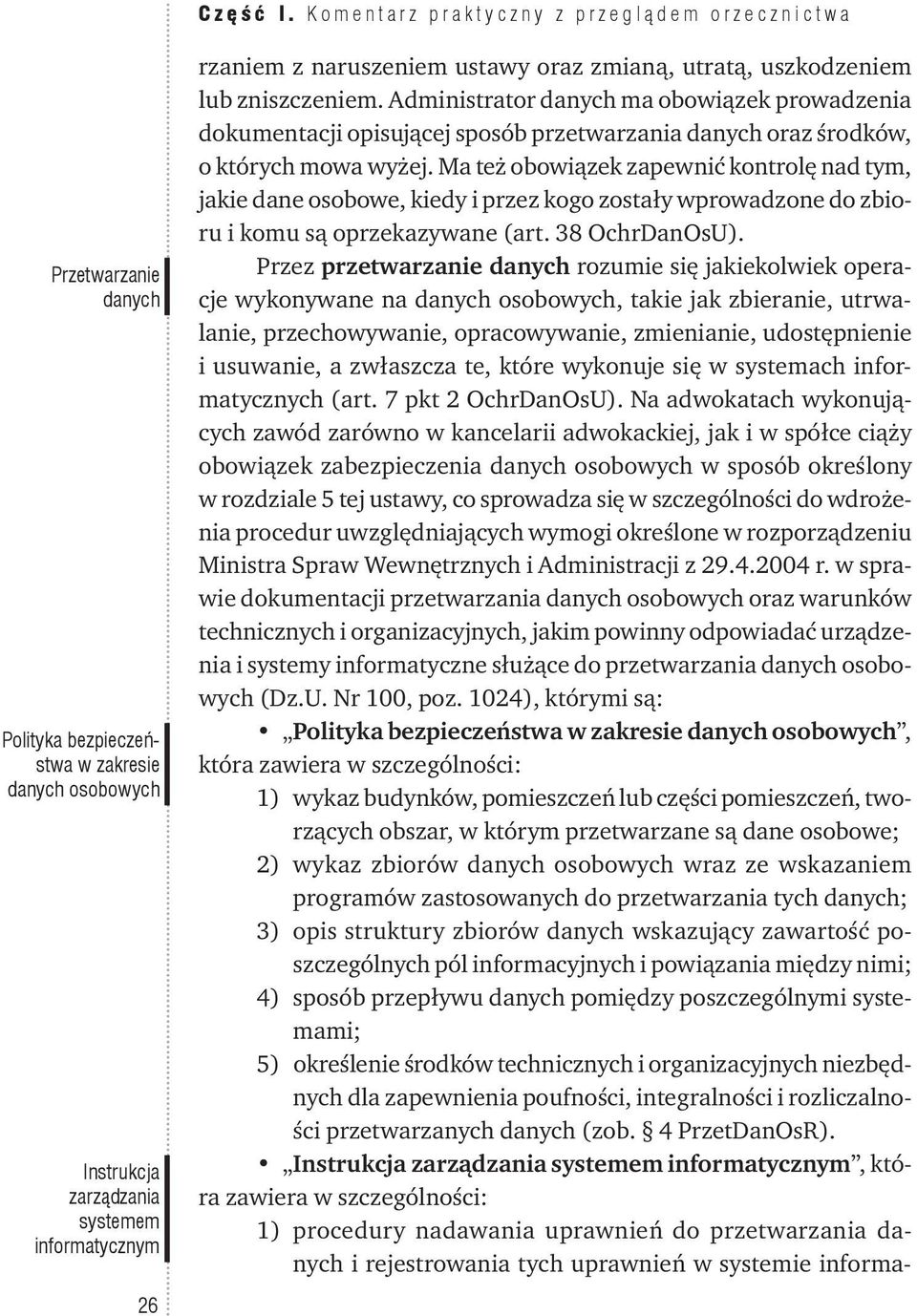 oraz zmianą, utratą, uszkodzeniem lub zniszczeniem. Administrator danych ma obowiązek prowadzenia dokumentacji opisującej sposób przetwarzania danych oraz środków, o których mowa wyżej.