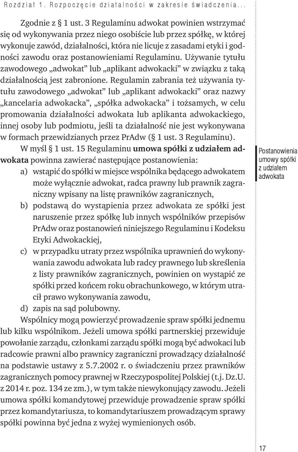 postanowieniami Regulaminu. Używanie tytułu zawodowego adwokat lub aplikant adwokacki w związku z taką działalnością jest zabronione.