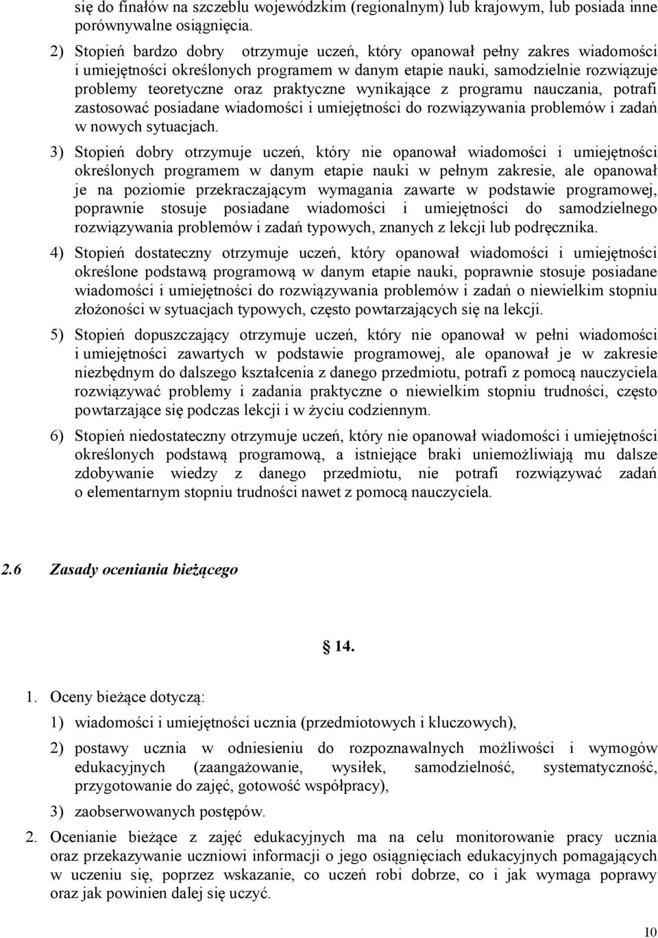 wynikające z programu nauczania, potrafi zastosować posiadane wiadomości i umiejętności do rozwiązywania problemów i zadań w nowych sytuacjach.