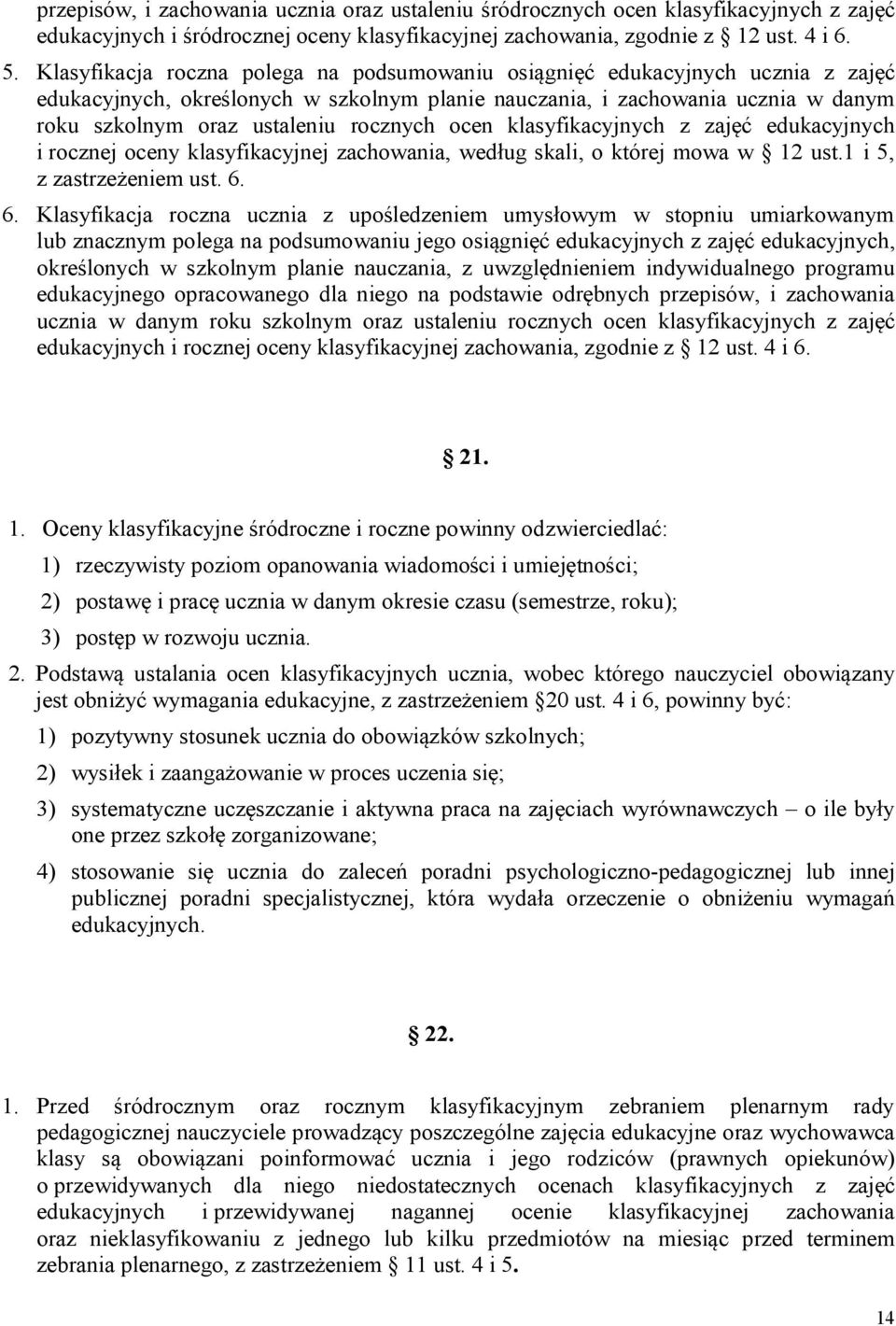 rocznych ocen klasyfikacyjnych z zajęć edukacyjnych i rocznej oceny klasyfikacyjnej zachowania, według skali, o której mowa w 12 ust.1 i 5, z zastrzeżeniem ust. 6.