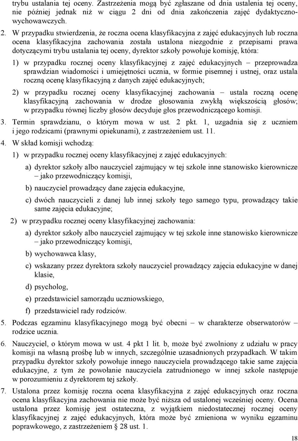 W przypadku stwierdzenia, że roczna ocena klasyfikacyjna z zajęć edukacyjnych lub roczna ocena klasyfikacyjna zachowania została ustalona niezgodnie z przepisami prawa dotyczącymi trybu ustalania tej