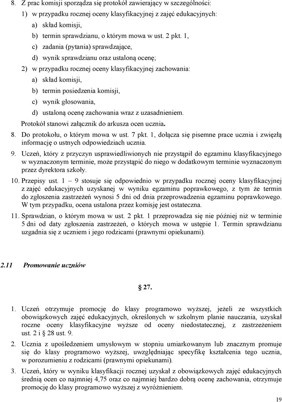 1, c) zadania (pytania) sprawdzające, d) wynik sprawdzianu oraz ustaloną ocenę; 2) w przypadku rocznej oceny klasyfikacyjnej zachowania: a) skład komisji, b) termin posiedzenia komisji, c) wynik