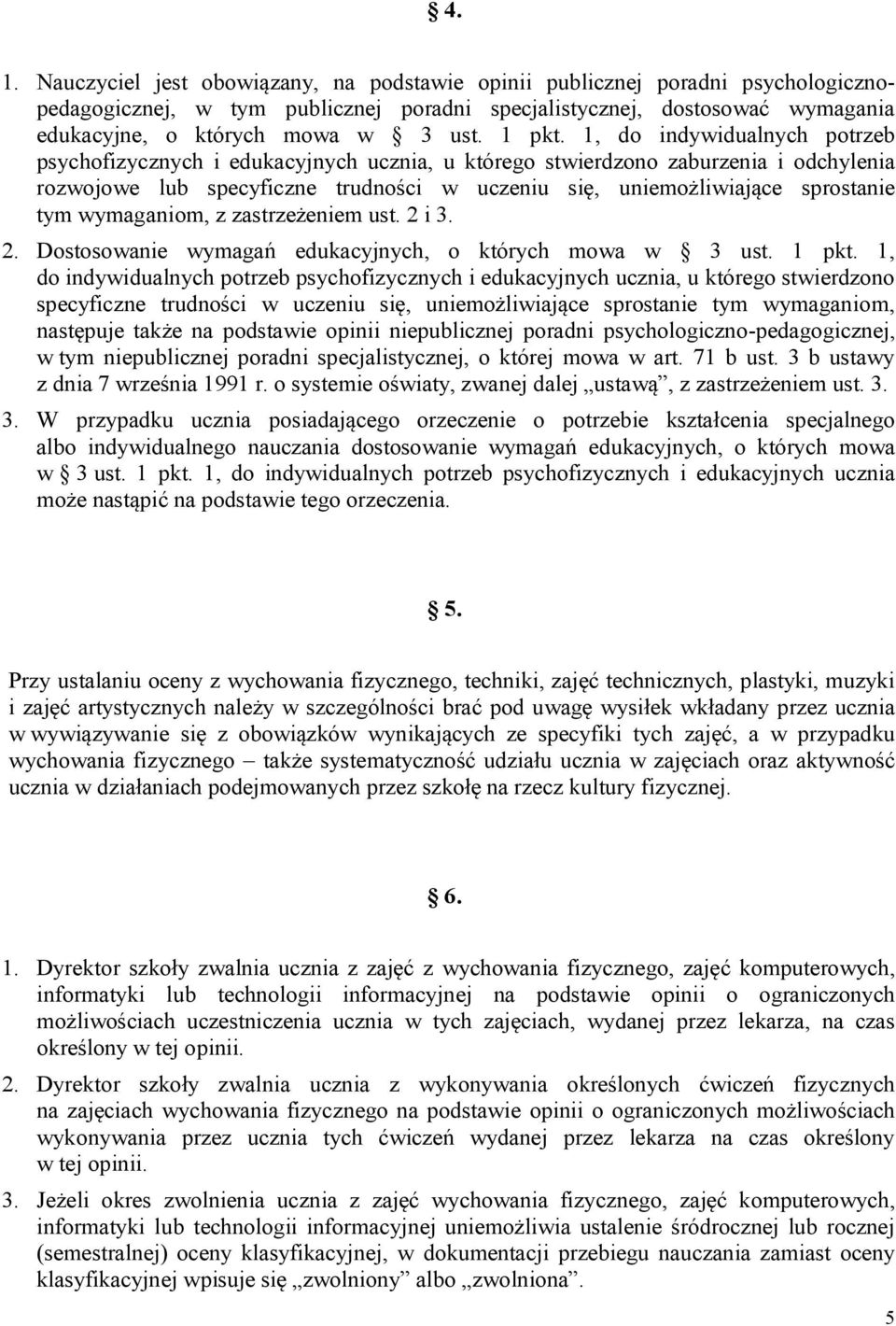 1, do indywidualnych potrzeb psychofizycznych i edukacyjnych ucznia, u którego stwierdzono zaburzenia i odchylenia rozwojowe lub specyficzne trudności w uczeniu się, uniemożliwiające sprostanie tym