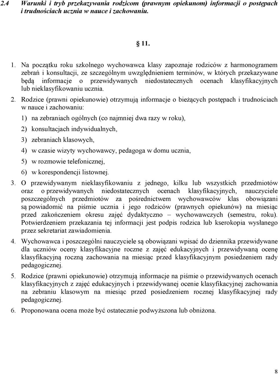 przewidywanych niedostatecznych ocenach klasyfikacyjnych lub nieklasyfikowaniu ucznia. 2.