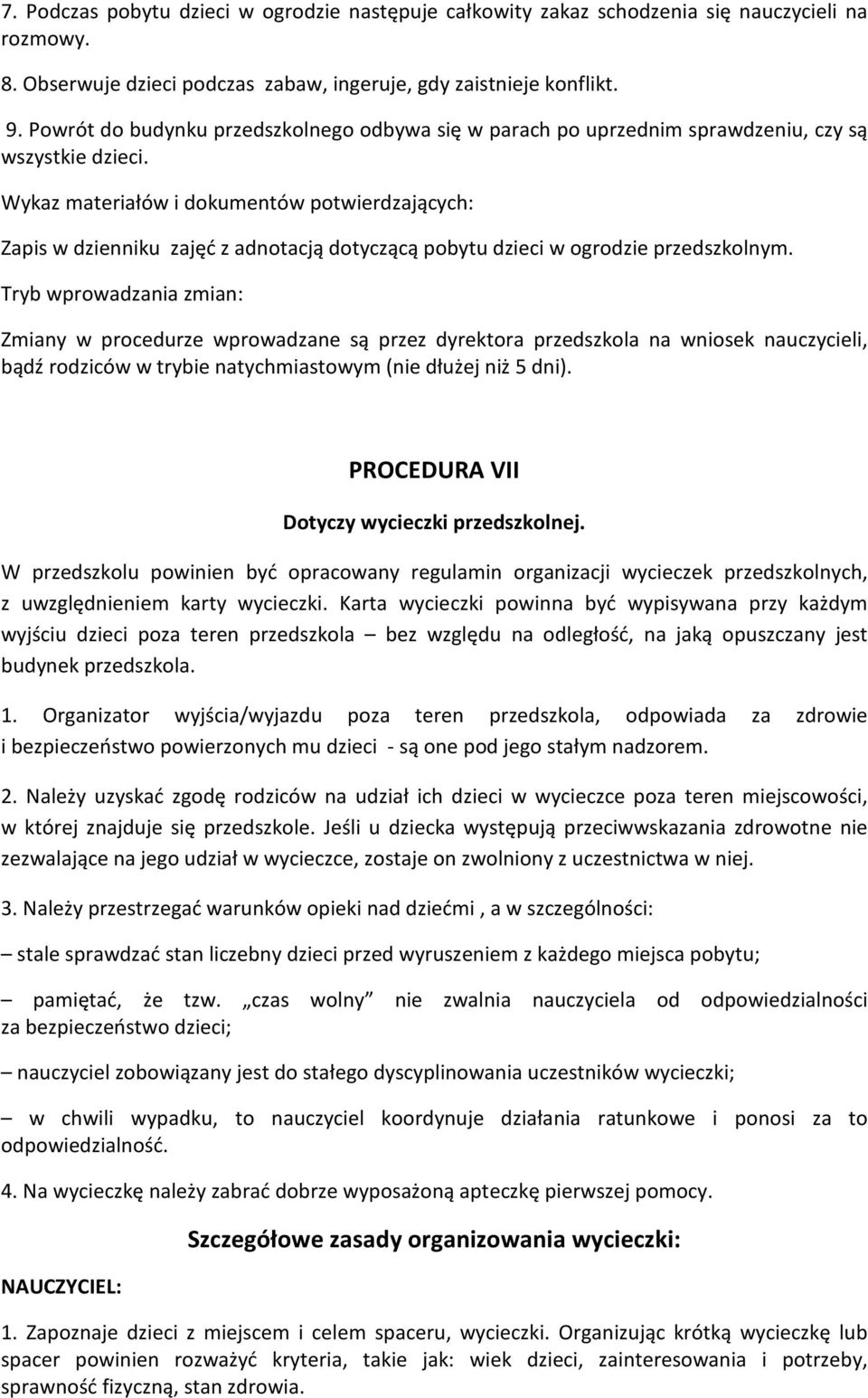 Wykaz materiałów i dokumentów potwierdzających: Zapis w dzienniku zajęć z adnotacją dotyczącą pobytu dzieci w ogrodzie przedszkolnym.