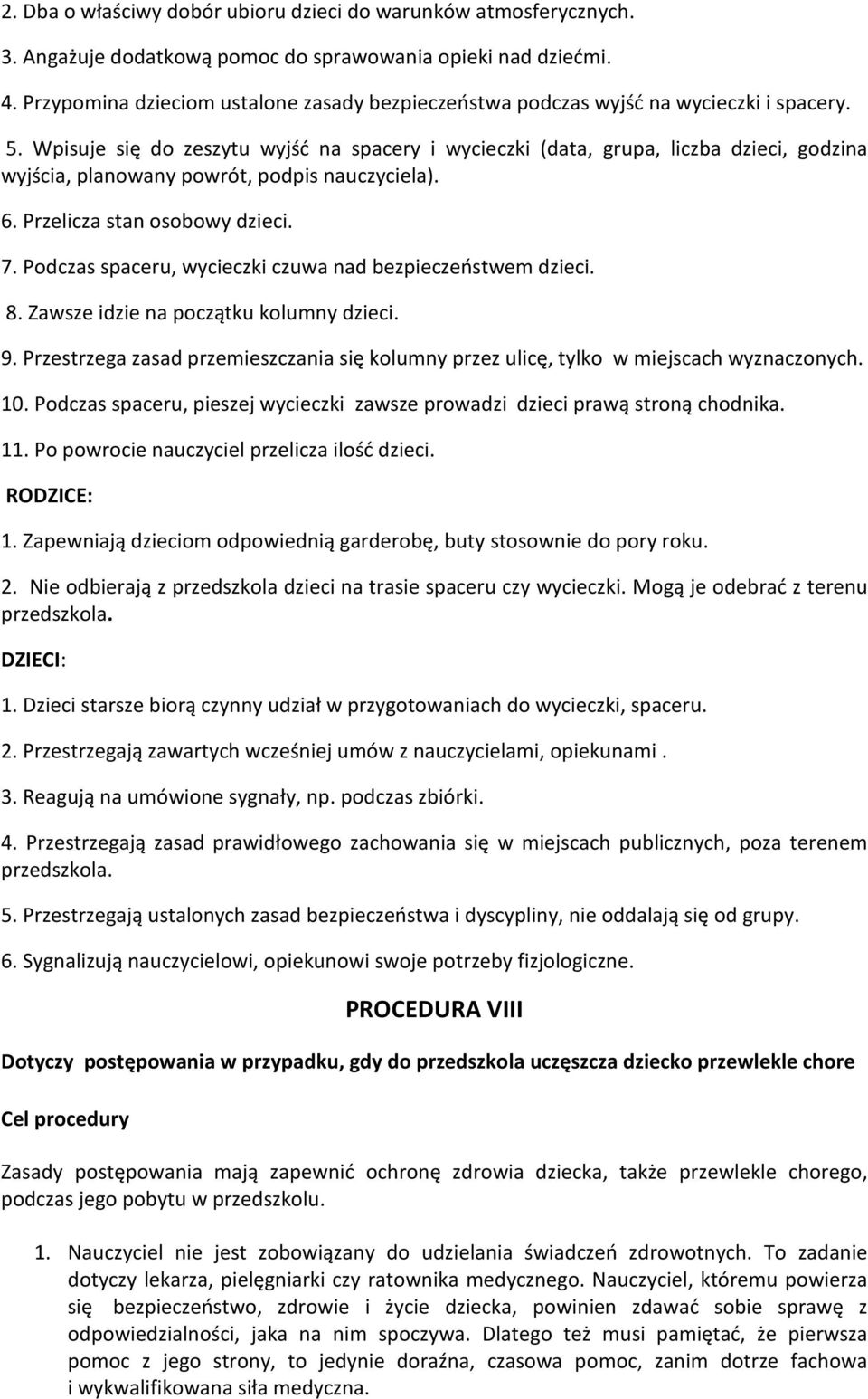 Wpisuje się do zeszytu wyjść na spacery i wycieczki (data, grupa, liczba dzieci, godzina wyjścia, planowany powrót, podpis nauczyciela). 6. Przelicza stan osobowy dzieci. 7.