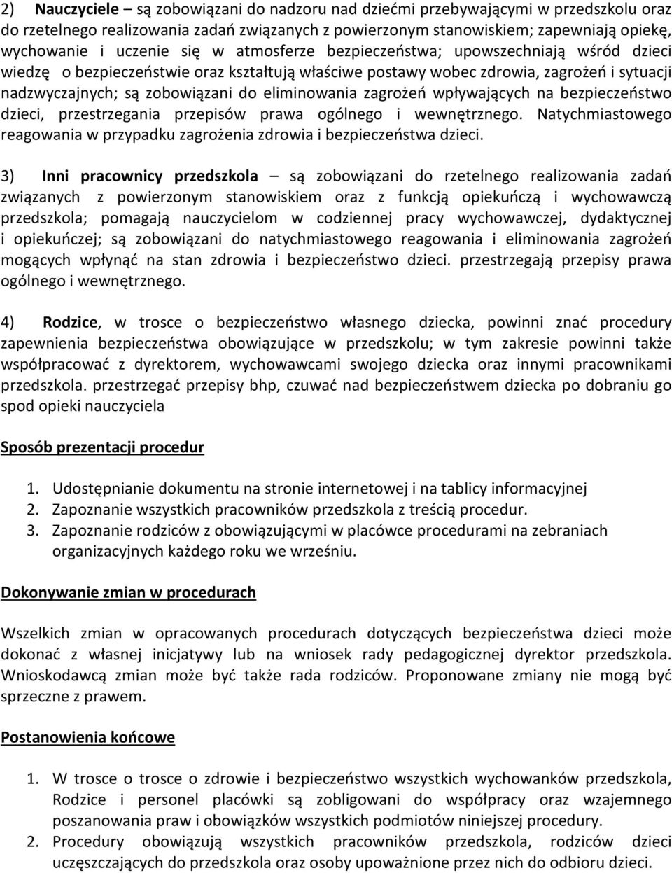 eliminowania zagrożeń wpływających na bezpieczeństwo dzieci, przestrzegania przepisów prawa ogólnego i wewnętrznego. Natychmiastowego reagowania w przypadku zagrożenia zdrowia i bezpieczeństwa dzieci.