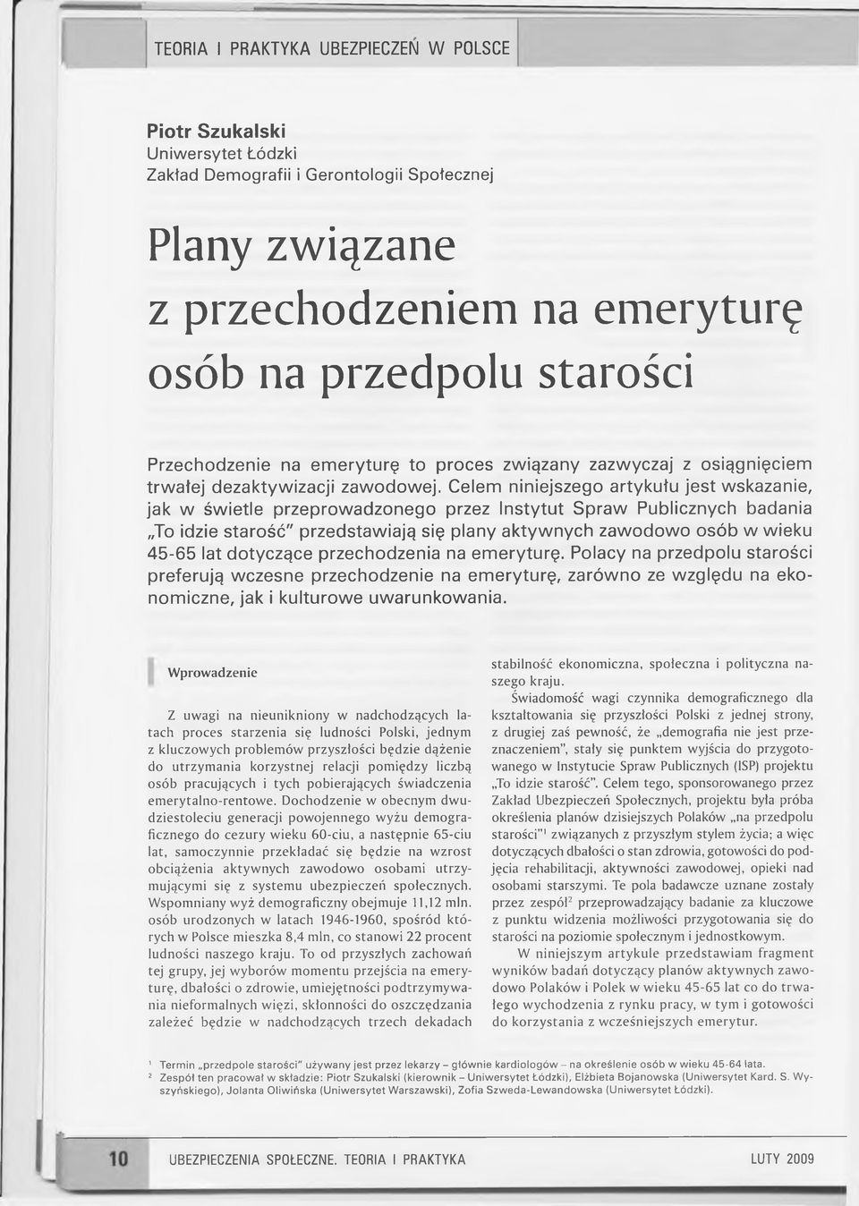 Celem niniejszego artykułu jest wskazanie, jak w świetle przeprowadzonego przez Instytut Spraw Publicznych badania To idzie starość" przedstawiają się plany aktywnych zawodowo osób w wieku 45-65 lat