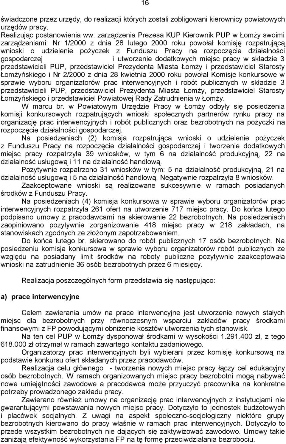 działalności gospodarczej i utworzenie dodatkowych miejsc pracy w składzie 3 przedstawicieli PUP, przedstawiciel Prezydenta Miasta Łomży i przedstawiciel Starosty Łomżyńskiego i Nr 2/2000 z dnia 28